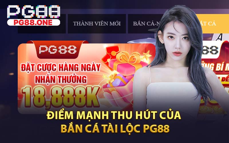 Điểm Mạnh Thu Hút Của Bắn Cá Tài Lộc PG88